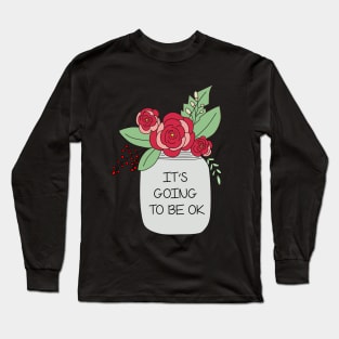 It's Going to Be OK Long Sleeve T-Shirt